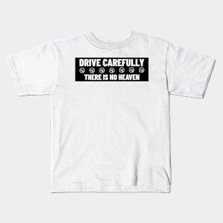 Drive Carefully there is no heaven Bumper Kids T-Shirt